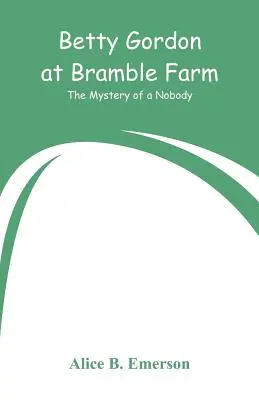 Betty Gordon la Bramble Farm: The Mystery of a Nobody - Betty Gordon at Bramble Farm: The Mystery of a Nobody