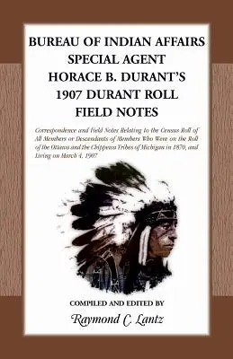 Biroul Afacerilor Indiene: Note de teren ale agentului special Horace B. Durant din 1907 - Bureau of Indian Affairs: Special Agent Horace B. Durant's 1907 Durant Roll Field Notes