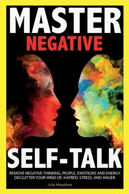 Vorbirea negativă despre sine: Învinge autojudecata, îndoiala, sentimentele de suferință și preia controlul asupra vieții tale - Negative Self Talk: Overcome self-Judgment, Doubt, Feelings of Distress and Take Control of Your Life