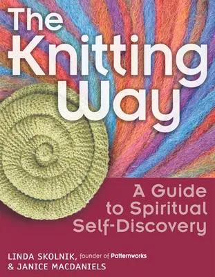 The Knitting Way: Un ghid pentru autodescoperirea spirituală - The Knitting Way: A Guide to Spiritual Self-Discovery