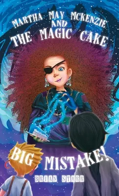 Martha May McKenzie: și marea greșeală a tortului magic! - Martha May McKenzie: and The Magic Cake Big Mistake!