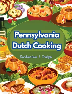 Gătitul olandez din Pennsylvania: Secretele bucătăriei tradiționale de familie - Pennsylvania Dutch Cooking: Traditional Family Cuisine Secrets