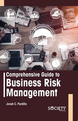 Ghid cuprinzător pentru managementul riscurilor în afaceri - Comprehensive Guide to Business Risk Management