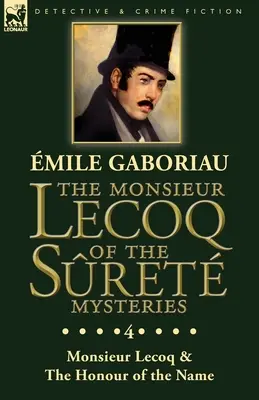 Monsieur Lecoq al misterelor Sret: Volumul 4- Două volume într-o singură ediție Monsieur Lecoq & The Honour of the Name - The Monsieur Lecoq of the Sret Mysteries: Volume 4- Two Volumes in One Edition Monsieur Lecoq & The Honour of the Name