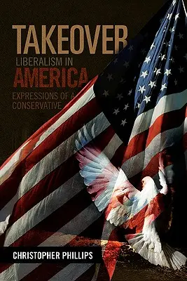 Preluare, Liberalism în America: Expressions of a Conservative - Takeover, Liberalism in America: Expressions of a Conservative