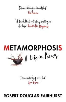 Metamorfoza - O viață în bucăți - Metamorphosis - A Life in Pieces