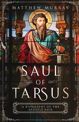 Saul of Tarsus: O biografie a apostolului Pavel - Saul of Tarsus: A Biography of the Apostle Paul