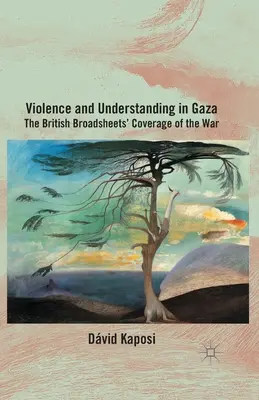 Violență și înțelegere în Gaza: Acoperirea războiului de către broadsheets-urile britanice - Violence and Understanding in Gaza: The British Broadsheets' Coverage of the War