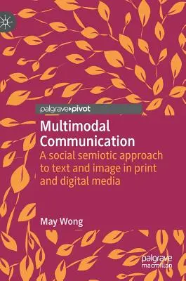 Multimodal Communication: O abordare semiotică socială a textului și imaginii în presa scrisă și digitală - Multimodal Communication: A Social Semiotic Approach to Text and Image in Print and Digital Media