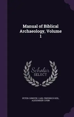 Manual de arheologie biblică, volumul 1 - Manual of Biblical Archaeology, Volume 1
