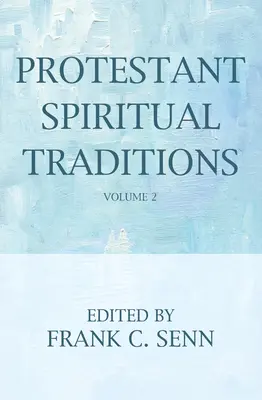 Tradiții spirituale protestante, volumul doi - Protestant Spiritual Traditions, Volume Two