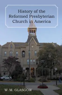 Istoria Bisericii Prezbiteriene Reformate din America - History of the Reformed Presbyterian Church in America