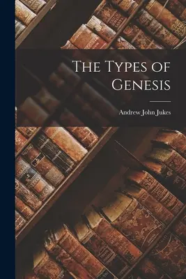 Tipurile din Geneză - The Types of Genesis