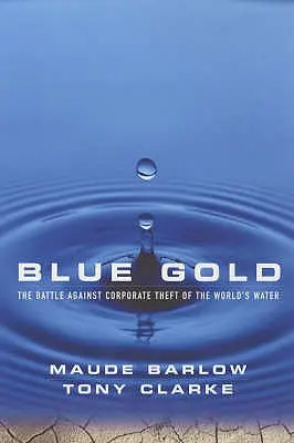Aurul albastru: Bătălia împotriva furtului de apă din lume de către corporații: The Battle Against Corporate Theft of the World's Water - Blue Gold: The Battle Against Corporate Theft of the World's Water