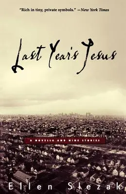 Iisus de anul trecut: O nuvelă și nouă povestiri - Last Year's Jesus: A Novella and Nine Stories