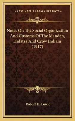 Note privind organizarea socială și obiceiurile indienilor Mandan, Hidatsa și Crow (1917) - Notes On The Social Organization And Customs Of The Mandan, Hidatsa And Crow Indians (1917)