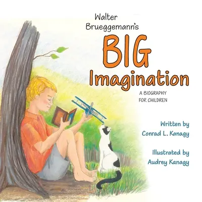 Marea imaginație a lui Walter Brueggemann: O biografie pentru copii - Walter Brueggemann's Big Imagination: A Biography for Children