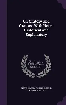 Despre Oratorie și Oratori. Cu note istorice și explicative - On Oratory and Orators. With Notes Historical and Explanatory