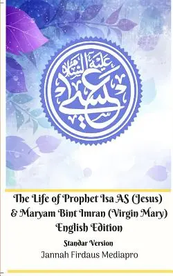 Viața Profetului Isa AS (Iisus) și a lui Maryam Bint Imran (Fecioara Maria) Ediție în limba engleză Standar Version - The Life of Prophet Isa AS (Jesus) and Maryam Bint Imran (Virgin Mary) English Edition Standar Version