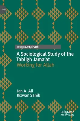 Un studiu sociologic al Tabligh Jama'at: Lucrând pentru Allah - A Sociological Study of the Tabligh Jama'at: Working for Allah