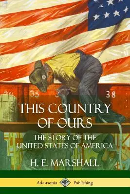 Această țară a noastră: Povestea Statelor Unite ale Americii (The Story of the United States of America) - This Country of Ours: The Story of the United States of America