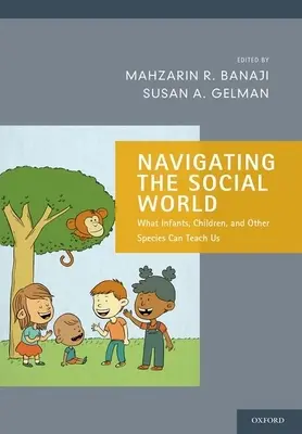 Navigarea în lumea socială: Ce ne pot învăța sugarii, copiii și alte specii - Navigating the Social World: What Infants, Children, and Other Species Can Teach Us