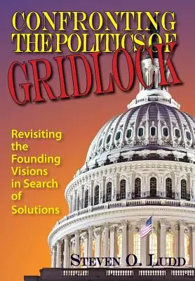 Confruntarea cu politica blocajului, revizuirea viziunilor fondatoare în căutarea de soluții - Confronting the Politics of Gridlock, Revisiting the Founding Visions in Search of Solutions