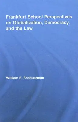 Perspectivele Școlii de la Frankfurt asupra globalizării, democrației și dreptului - Frankfurt School Perspectives on Globalization, Democracy, and the Law