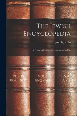 Enciclopedia evreiască: Un ghid pentru conținutul său, un ajutor pentru utilizarea sa - The Jewish Encyclopedia: A Guide to Its Contents, an Aid to Its Use