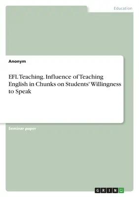 Predarea EFL. Influența predării limbii engleze în bucăți asupra dorinței studenților de a vorbi - EFL Teaching. Influence of Teaching English in Chunks on Students' Willingness to Speak