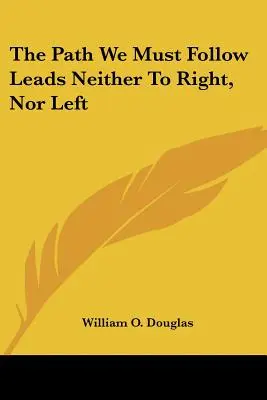 Drumul pe care trebuie să-l urmăm nu duce nici la dreapta, nici la stânga - The Path We Must Follow Leads Neither to Right, Nor Left