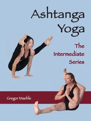 ASHTANGA YOGA Seria intermediară - ASHTANGA YOGA The Intermediate Series