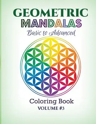 Mandale geometrice - de la bază la avansat: Carte de colorat - Geometric Mandalas - Basic to Advanced: Coloring Book