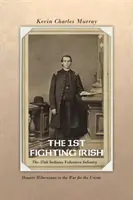 The 1st Fighting Irish: The 35th Indiana Volunteer Infantry: Hoosier Hibernians în războiul pentru Uniune - The 1st Fighting Irish: The 35th Indiana Volunteer Infantry: Hoosier Hibernians in the War for the Union