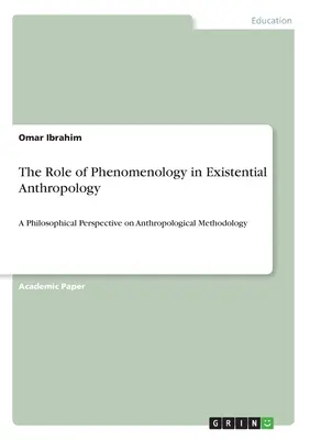 Rolul fenomenologiei în antropologia existențială: O perspectivă filosofică asupra metodologiei antropologice - The Role of Phenomenology in Existential Anthropology: A Philosophical Perspective on Anthropological Methodology