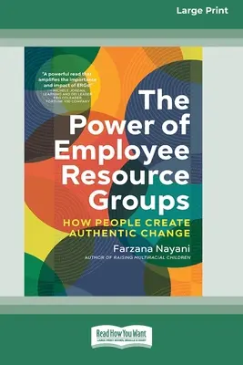 Puterea grupurilor de resurse pentru angajați: Cum creează oamenii o schimbare autentică [Large Print 16 Pt Edition] - The Power of Employee Resource Groups: How People Create Authentic Change [Large Print 16 Pt Edition]