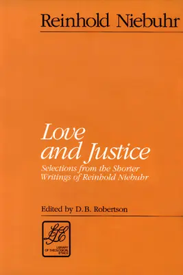 Dragoste și dreptate: Selecții din scrierile mai scurte ale lui Reinhold Niebuhr - Love and Justice: Selections from the Shorter Writings of Reinhold Niebuhr