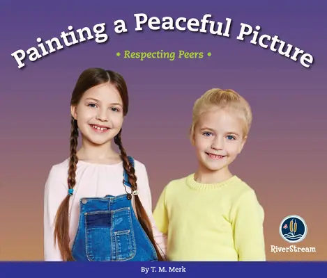 Respect! Să pictăm o imagine pașnică: Respectarea colegilor - Respect!: Painting a Peaceful Picture: Respecting Peers