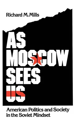 As Moscow Sees Us: Politica și societatea americană în mentalitatea sovietică - As Moscow Sees Us: American Politics and Society in the Soviet Mindset