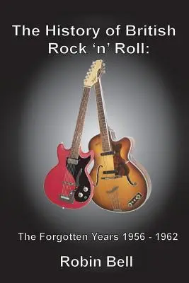 The History of British Rock 'n' Roll: Anii uitați 1956 - 1962 - The History of British Rock 'n' Roll: The Forgotten Years 1956 - 1962