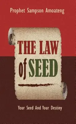 Legea seminței: Sămânța ta și destinul tău - The Law Of Seed: Your Seed And Your Destiny