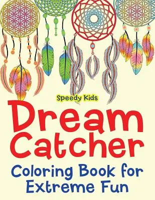 Cartea de colorat Dream Catcher pentru distracție extremă - Dream Catcher Coloring Book for Extreme Fun