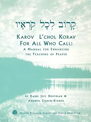 Karov L'Chol Korav, pentru toți cei care cheamă: Un manual pentru îmbunătățirea predării rugăciunii - Karov L'Chol Korav, for All Who Call: A Manual for Enhancing the Teaching of Prayer