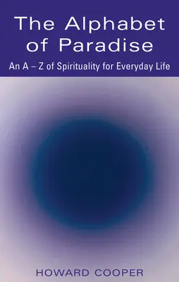 Alfabetul Paradisului: Un A-Z al spiritualității pentru viața de zi cu zi - The Alphabet of Paradise: An A-Z of Spirituality for Everyday Life