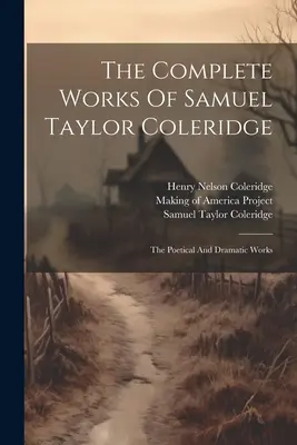 Operele complete ale lui Samuel Taylor Coleridge: Operele poetice și dramatice - The Complete Works Of Samuel Taylor Coleridge: The Poetical And Dramatic Works