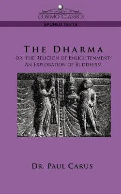 Dharma: Sau, religia iluminării: O explorare a budismului - The Dharma: Or, the Religion of Enlightenment: An Exploration of Buddhism