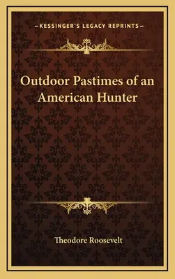 Patimile în aer liber ale unui vânător american - Outdoor Pastimes of an American Hunter