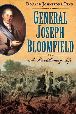 Generalul Joseph Bloomfield - O viață revoluționară - General Joseph Bloomfield - A Revolutionary Life