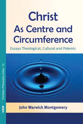 Christ as Centre and Circumference: Eseuri teologice, culturale și polemice - Christ as Centre and Circumference: Essays Theological, Cultural and Polemic