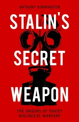 Arma secretă a lui Stalin: Originile războiului biologic sovietic - Stalin's Secret Weapon: The Origins of Soviet Biological Warfare